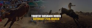 TOODYAY BOSHACK RODEO SATURDAY 25th MARCH